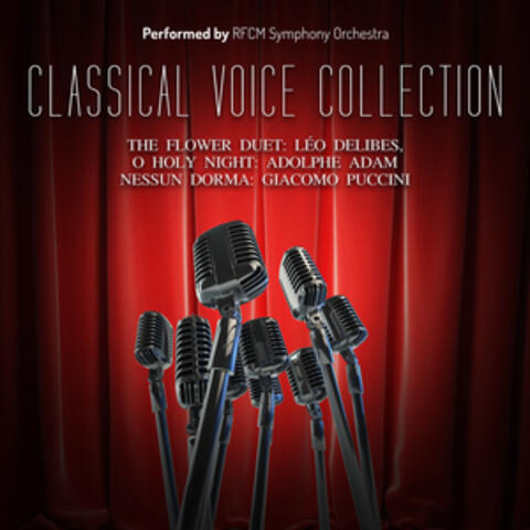 Classical Voice Collection - The Flower Duet: Léo Delibes, O Holy Night: Adolphe Adam, Nessun Dorma: Giacomo Puccini