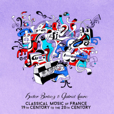 Hector Berlioz & Gabriel Faure: Classical Music of France 19th Century to the 20th Century