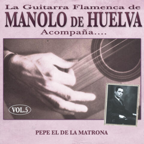 La Guitarra Flamenca de Manolo de Huelva Acompaña ... Pepe el de la Matrona Vol. 5