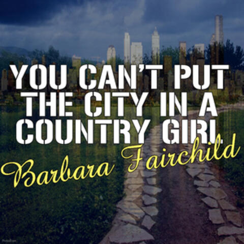You Can't Put The City In A Country Girl