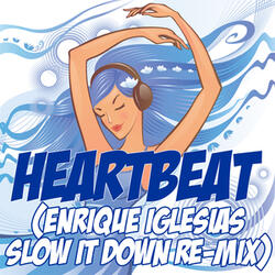 Heartbeat (Enrique Iglesias Slow It Down Re-Mix Tribute)