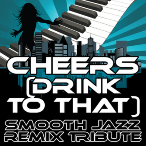 Cheers (Drink to That) (Smooth Jazz Re-Mix Tribute to Rihanna)