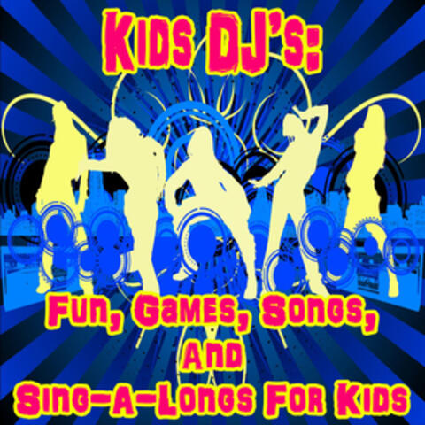 KIDS DJ's: FUN, GAMES, SONGS, and SING-A-LONGS FOR KIDS