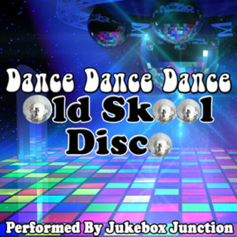 Dance Dance Dance: Old Skool Disco