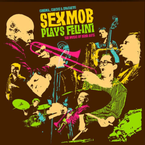 Cinema, Circus & Spaghetti (Sexmob Plays Fellini: The Music of Nino Rota)