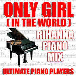 Only Girl (In The World) (Rihanna Piano Mix)