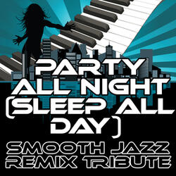 Party All Night (Sleep All Day) (Smooth Jazz Cover Version)