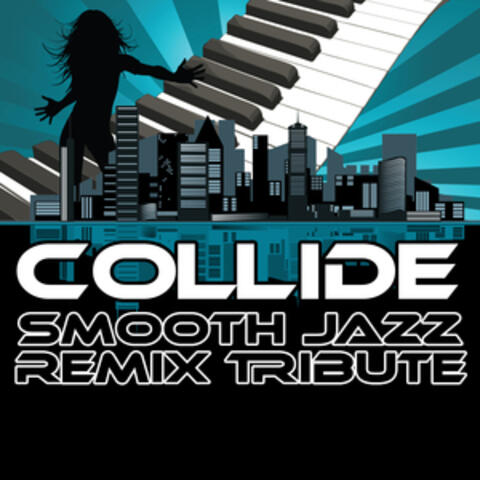 Collide (Smooth Jazz Re-Mix Tribute to Leona Lewis & Avicii)