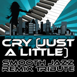 Cry (Just a Little) (Smooth Jazz Cover Version)