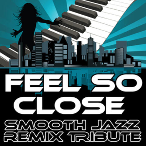 Feel So Close (Smooth Jazz Re-Mix Tribute to Calvin Harris)