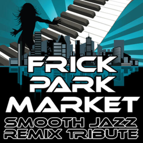 Frick Park Market (Smooth Jazz Re-Mix Tribute to Mac Miller)