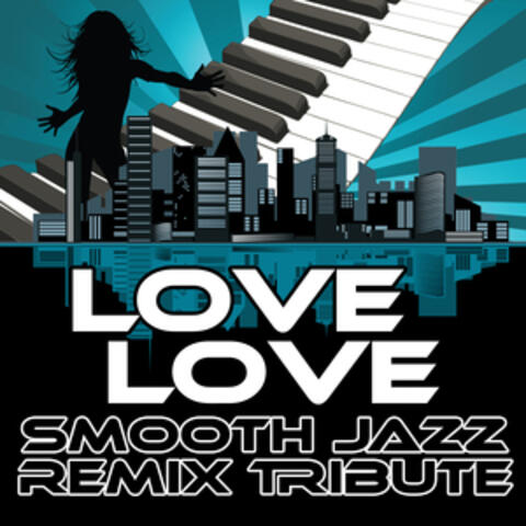 Love Love (Smooth Jazz Re-Mix Tribute to Take That)