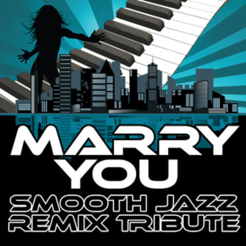 Marry You (Smooth Jazz Re-Mix Tribute to Bruno Mars)