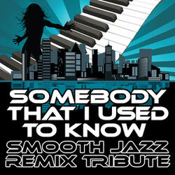 Somebody That I Used To Know (Smooth Jazz Cover Version)