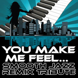 You Make Me Feel... (Smooth Jazz Cover Version)