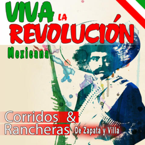 ¡ Viva La Revolución Mexicana ! Rancheras Y Corridos De Zapata Y Villa