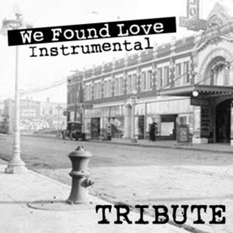 We Found Love (Rihanna feat. Calvin Harris Tribute) - Instrumental - Single