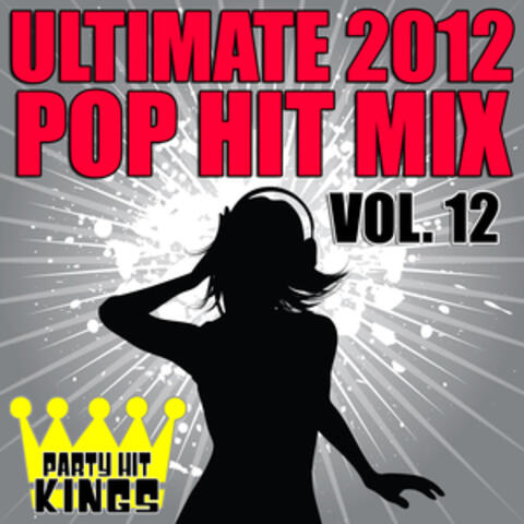Ultimate 2012 Pop Hit Mix, Vol. 12