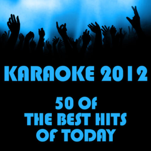Karaoke 2012: 50 of Today's Best Hits