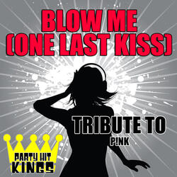 Blow Me (One Last Kiss) [Tribute to Pink]
