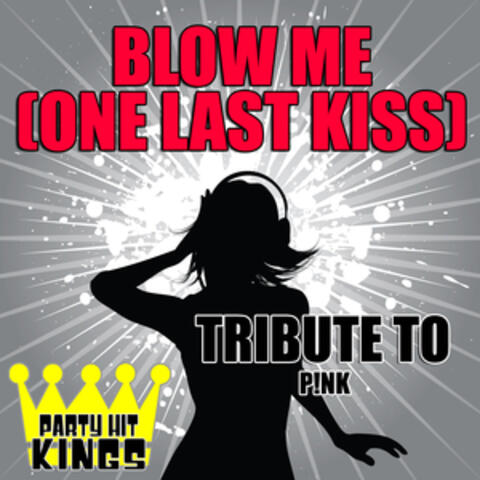 Blow Me (One Last Kiss) [Tribute to Pink] - Single