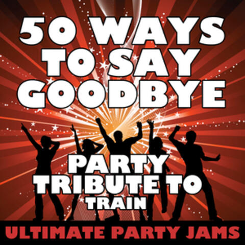 50 Ways to Say Goodbye (Party Tribute to Train) - Single