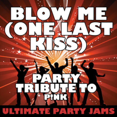 Blow Me (One Last Kiss) [Party Tribute to Pink] - Single