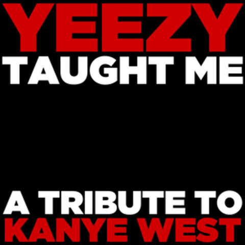 Yeezy Taught Me: A Tribute to Kanye West