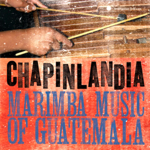 Chapinlandia - Marimba Music of Guatemala