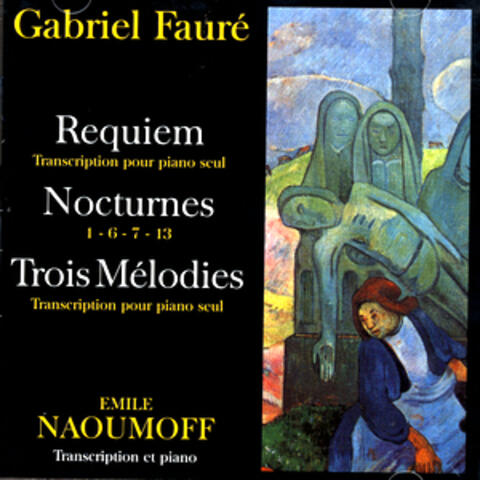 Gabriel Fauré - Requiem, Nocturnes, Trois Melodies