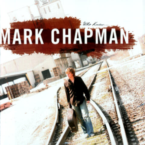 Mark Chapman - Who Knew