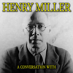 A Conversation With Henry Miller Part 7