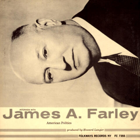 Interview with James A. Farley: American Politics