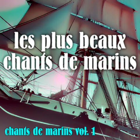 Vol. 1 : Les Plus Beaux Chants De Marins