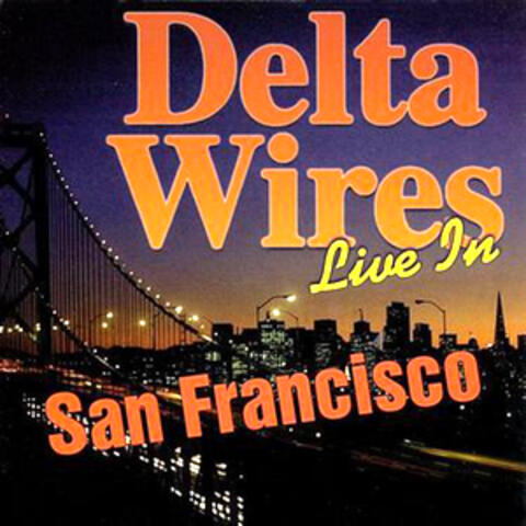 Delta Wires: Live in San Francisco