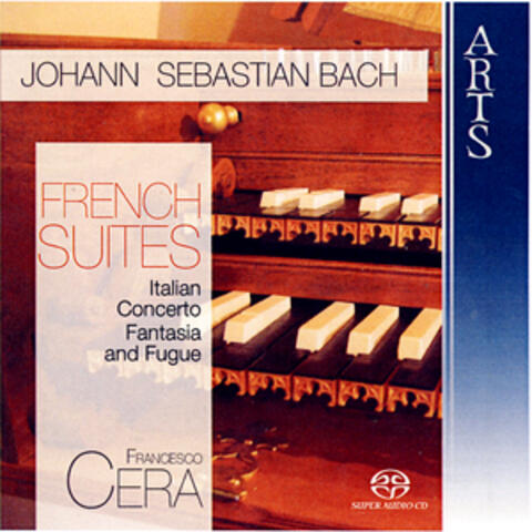 Johann Sebastian Bach: French Suites, Italian Concerto, Fantasia and Fugue