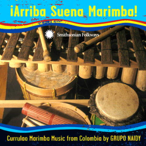 ¡Arriba Suena Marimba! Currulao Marimba Music from Colombia by Grupo Naidy