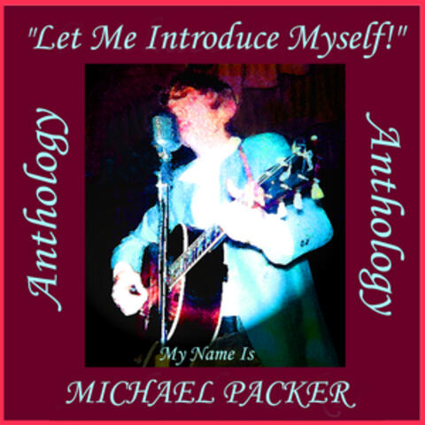 Michael Packer - Anthology ("Let Me Introduce Myself" My Name Is Michael Packer)