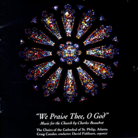 "We Praise Thee, Oh God" - Music for the Church by Charles Beaudrot