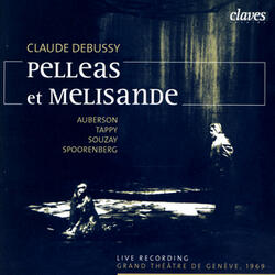 Pelléas et Mélisande, opéra en 5 actes, L. 88: XXVIII. Act IV, Scene 2. "Ne mettez pas ainsi votre main à la gorge"(Live Recording, Geneva 1969)