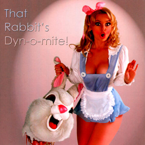 That Rabbit's Dyn-o-mite!
