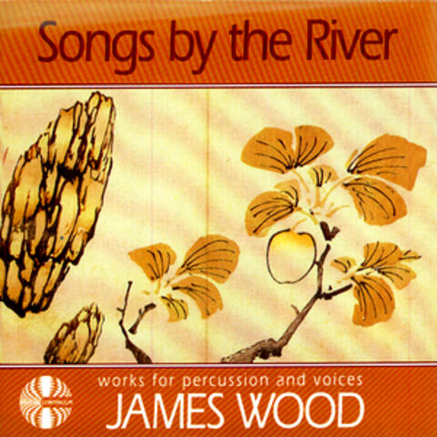 James Wood: Songs by the River - Works for Percussion and Voices