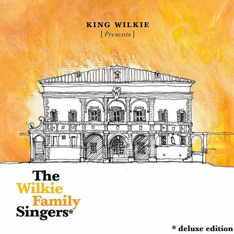 King Wilkie Presents: The Wilkie Family Singers (Deluxe Edition)