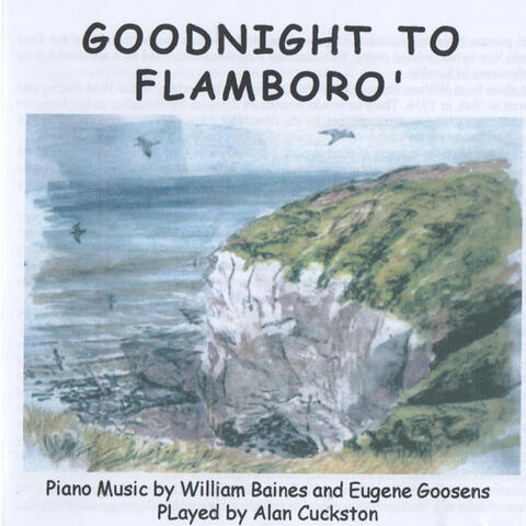 Goodnight to Flamboro' - Piano Music by William Baines and Eugene Goosens