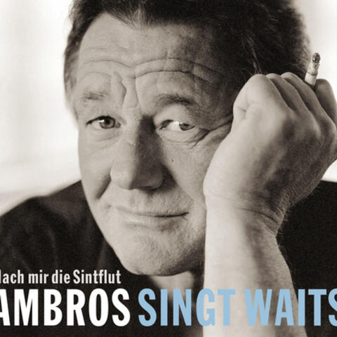 Ambros singt Waits - Nach mir die Sintflut