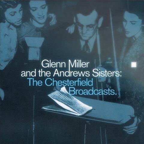 Glenn Miller And The Andrews Sisters: The Chesterfield Broadcasts