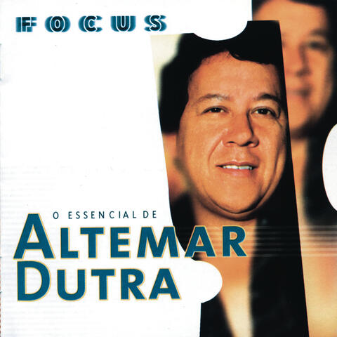 Focus - O Essencial de Altemar Dutra