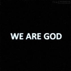 WE ARE GOD