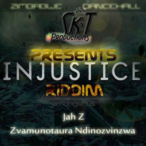 Injustice Riddim - Zvamunotaura Ndinozvinzwa