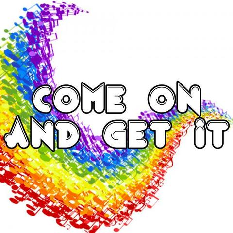 Come On And Get It